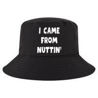 I Came From Nuttin Funny Adult Humor Conceived Cool Comfort Performance Bucket Hat