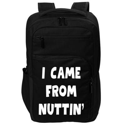 I Came From Nuttin Funny Adult Humor Conceived Impact Tech Backpack