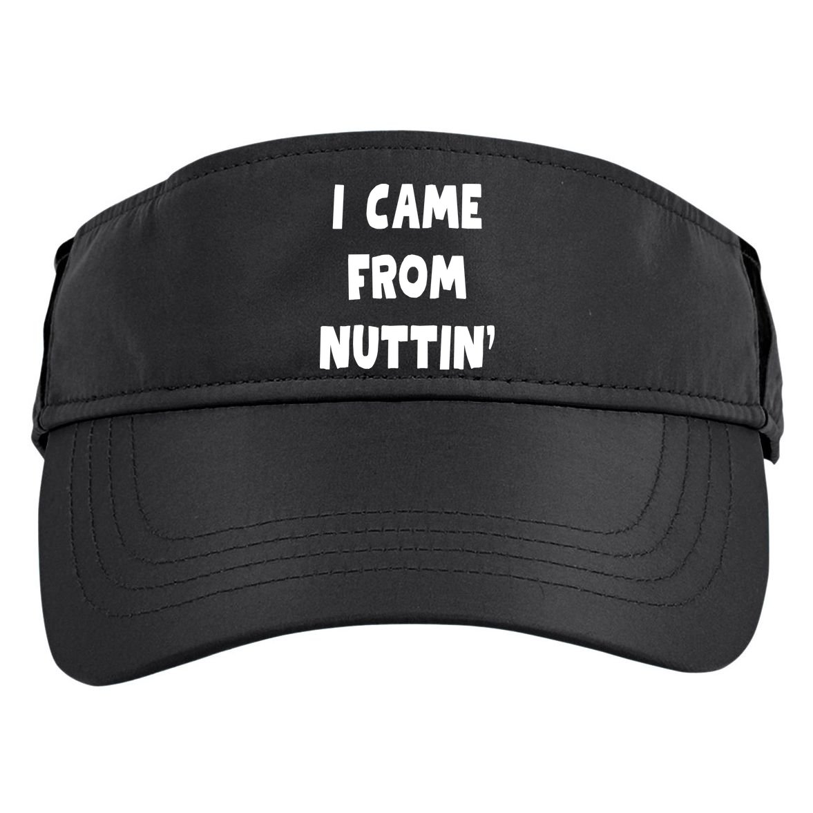 I Came From Nuttin Funny Adult Humor Conceived Adult Drive Performance Visor