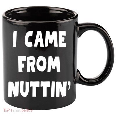 I Came From Nuttin Funny Adult Humor Conceived 11oz C Handle Ceramic Mug