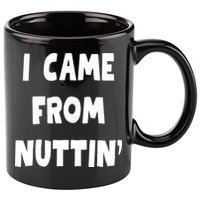 I Came From Nuttin Funny Adult Humor Conceived 11oz C Handle Ceramic Mug