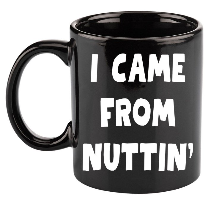 I Came From Nuttin Funny Adult Humor Conceived 11oz C Handle Ceramic Mug