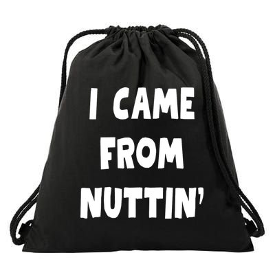 I Came From Nuttin Funny Adult Humor Conceived Drawstring Bag