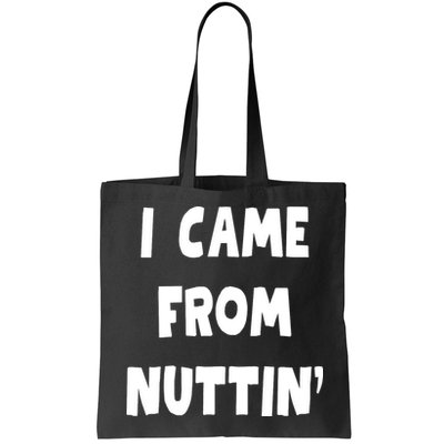 I Came From Nuttin Funny Adult Humor Conceived Bag