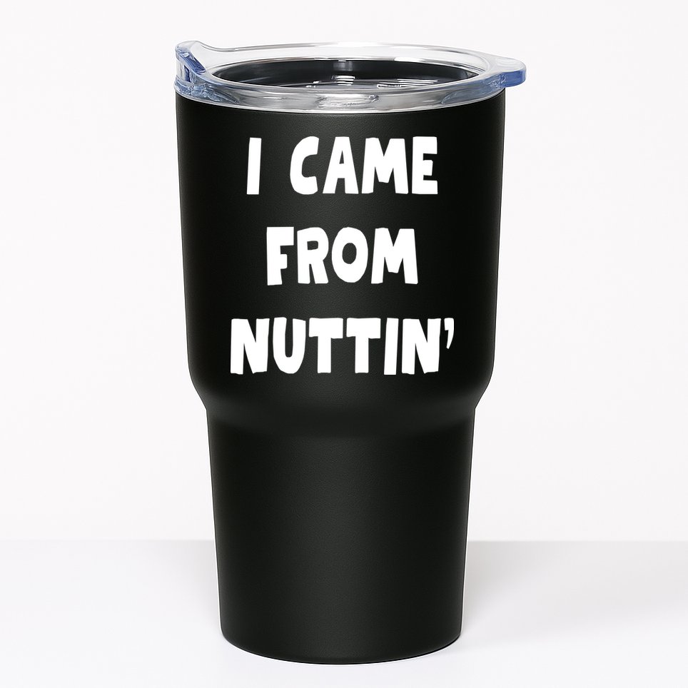 I Came From Nuttin Funny Adult Humor Conceived Tumbler