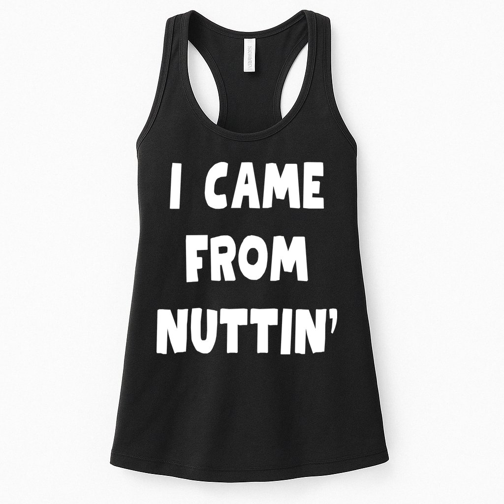 I Came From Nuttin Funny Adult Humor Conceived Womens Tank Top