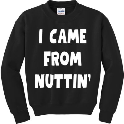 I Came From Nuttin Funny Adult Humor Conceived Kids Sweatshirt