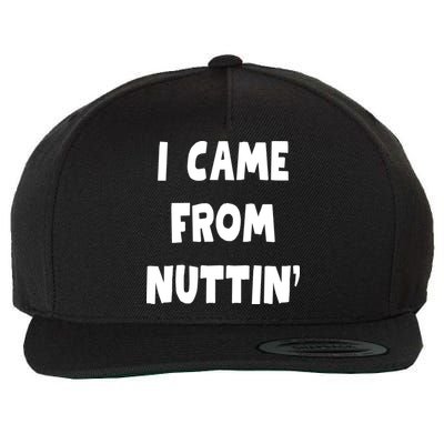 I Came From Nuttin Funny Adult Humor Conceived Wool Snapback Cap