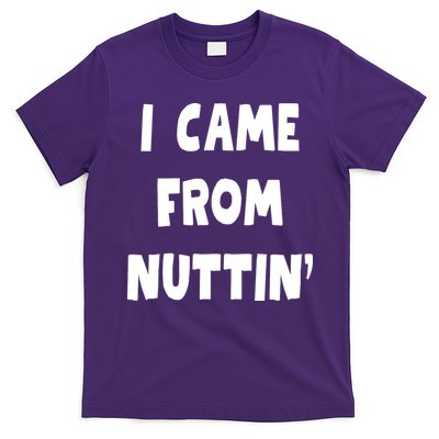 I Came From Nuttin Funny Adult Humor Conceived T-Shirt