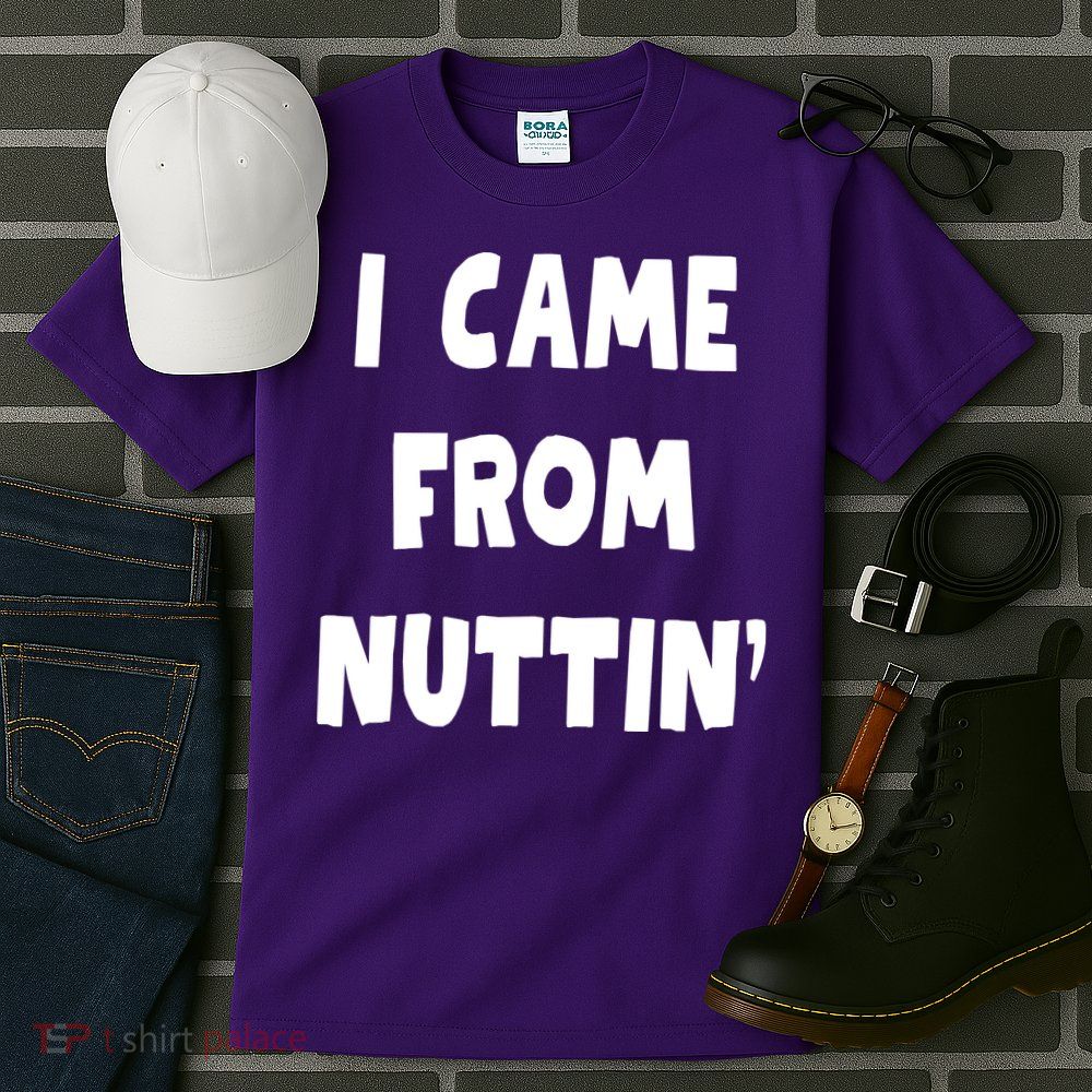 I Came From Nuttin Funny Adult Humor Conceived Tall T-Shirt