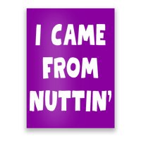 I Came From Nuttin Funny Adult Humor Conceived Poster