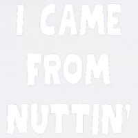 I Came From Nuttin Funny Adult Humor Conceived Garment-Dyed Sweatshirt