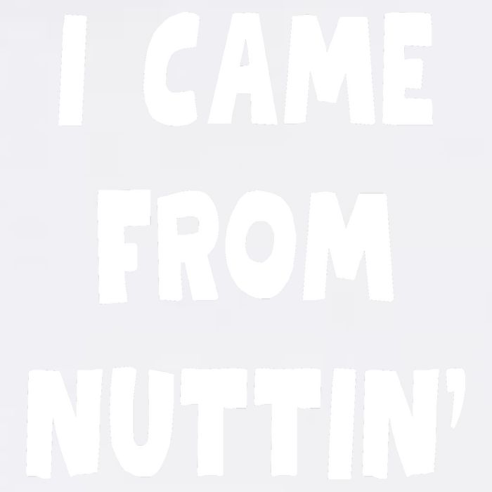 I Came From Nuttin Funny Adult Humor Conceived Garment-Dyed Sweatshirt