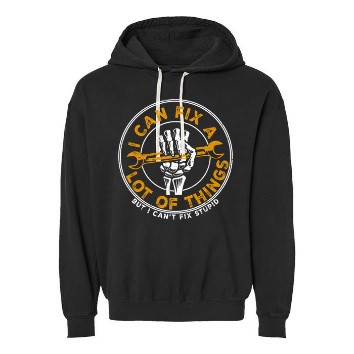 I Can Fix A Lot Of Things But I Can't Fix Stupid Garment-Dyed Fleece Hoodie