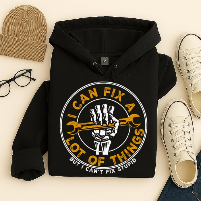 I Can Fix A Lot Of Things But I Can't Fix Stupid Hoodie