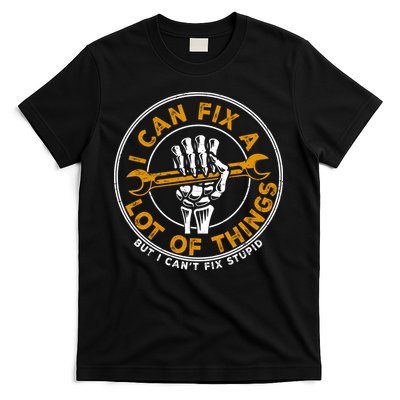 I Can Fix A Lot Of Things But I Can't Fix Stupid T-Shirt