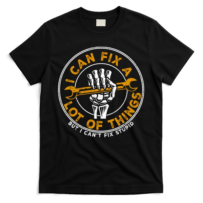 I Can Fix A Lot Of Things But I Can't Fix Stupid T-Shirt