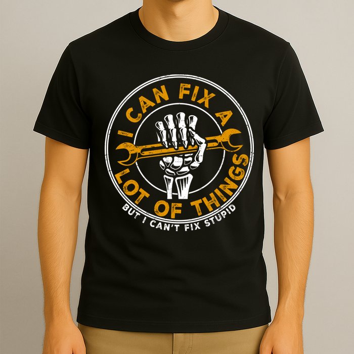 I Can Fix A Lot Of Things But I Can't Fix Stupid T-Shirt