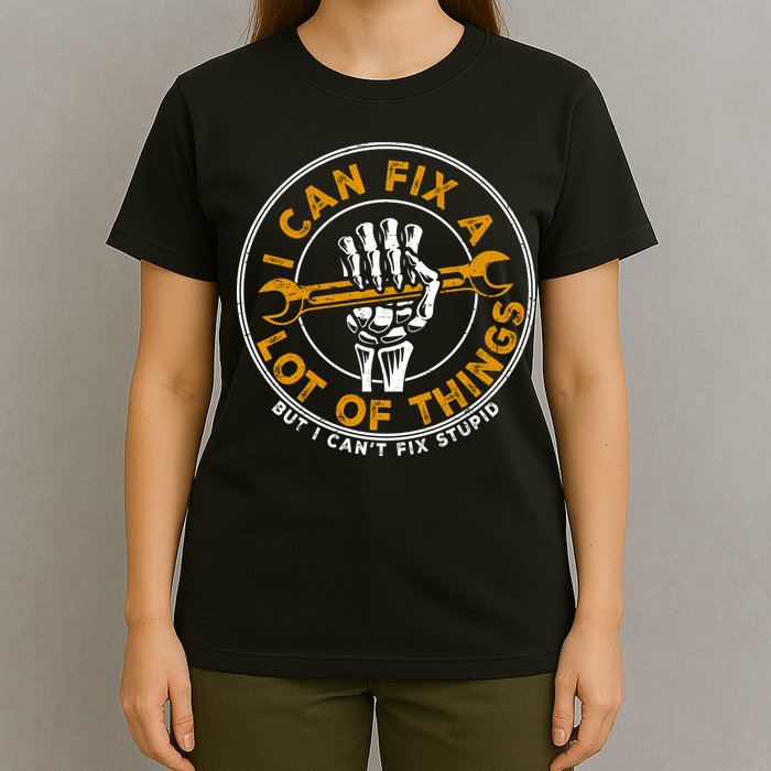 I Can Fix A Lot Of Things But I Can't Fix Stupid T-Shirt