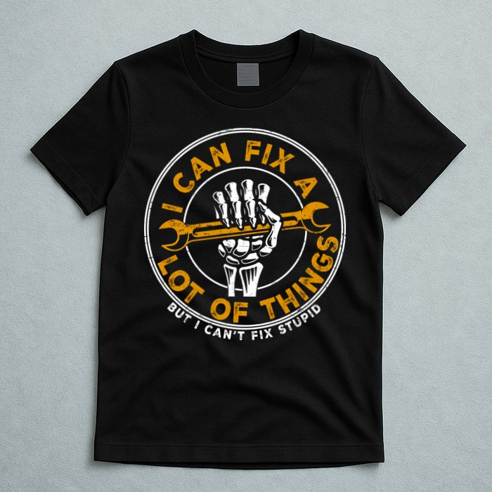 I Can Fix A Lot Of Things But I Can't Fix Stupid T-Shirt