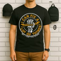 I Can Fix A Lot Of Things But I Can't Fix Stupid T-Shirt