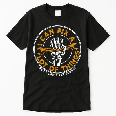 I Can Fix A Lot Of Things But I Can't Fix Stupid Tall T-Shirt