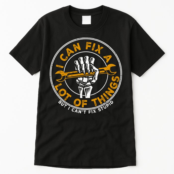 I Can Fix A Lot Of Things But I Can't Fix Stupid Tall T-Shirt