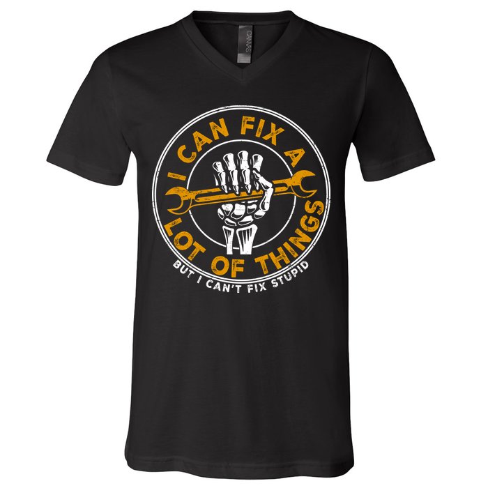 I Can Fix A Lot Of Things But I Can't Fix Stupid V-Neck T-Shirt