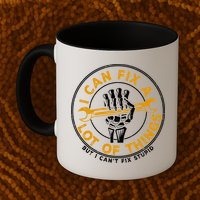 I Can Fix A Lot Of Things But I Can't Fix Stupid Mug