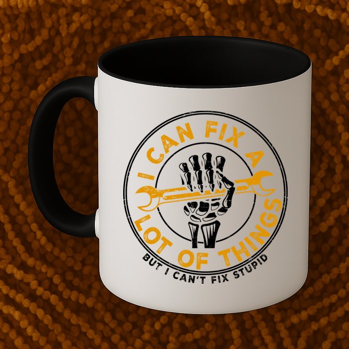 I Can Fix A Lot Of Things But I Can't Fix Stupid Mug