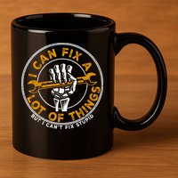 I Can Fix A Lot Of Things But I Can't Fix Stupid 11oz C Handle Ceramic Mug