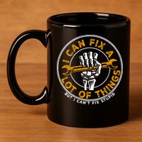 I Can Fix A Lot Of Things But I Can't Fix Stupid 11oz C Handle Ceramic Mug