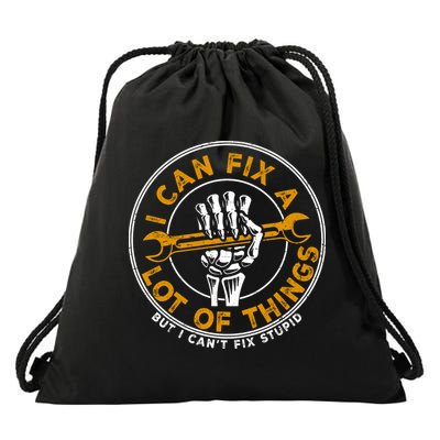 I Can Fix A Lot Of Things But I Can't Fix Stupid Drawstring Bag