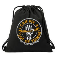I Can Fix A Lot Of Things But I Can't Fix Stupid Drawstring Bag