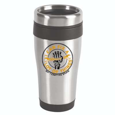 I Can Fix A Lot Of Things But I Can't Fix Stupid 16oz Travel Tumbler