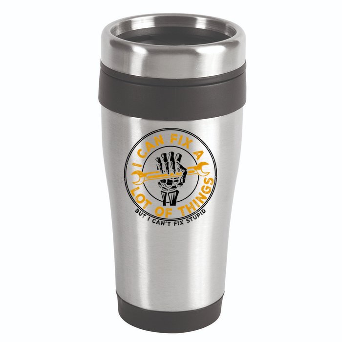I Can Fix A Lot Of Things But I Can't Fix Stupid 16oz Travel Tumbler