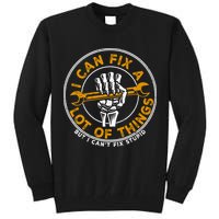 I Can Fix A Lot Of Things But I Can't Fix Stupid Tall Sweatshirt