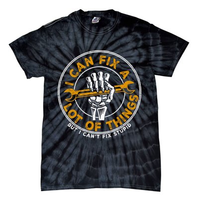 I Can Fix A Lot Of Things But I Can't Fix Stupid Tie-Dye T-Shirt