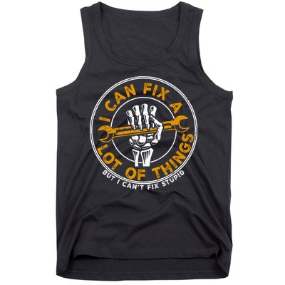 I Can Fix A Lot Of Things But I Can't Fix Stupid Tank Top