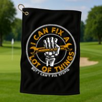 I Can Fix A Lot Of Things But I Can't Fix Stupid Golf Towel