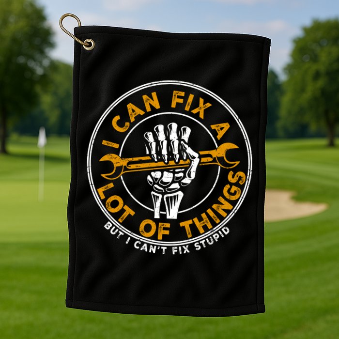 I Can Fix A Lot Of Things But I Can't Fix Stupid Golf Towel
