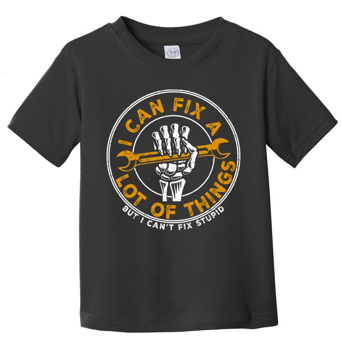 I Can Fix A Lot Of Things But I Can't Fix Stupid Toddler T-Shirt