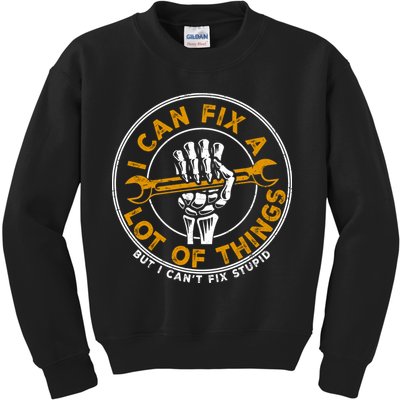 I Can Fix A Lot Of Things But I Can't Fix Stupid Kids Sweatshirt