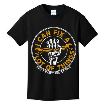 I Can Fix A Lot Of Things But I Can't Fix Stupid Kids T-Shirt