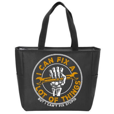 I Can Fix A Lot Of Things But I Can't Fix Stupid Zip Tote Bag