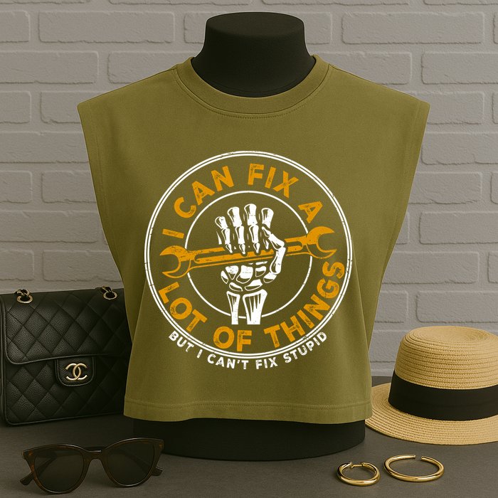 I Can Fix A Lot Of Things But I Can't Fix Stupid Garment-Dyed Women's Muscle Tee