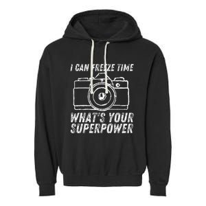 I Can Freeze Time Superpower Photographer Camera Photography Garment-Dyed Fleece Hoodie