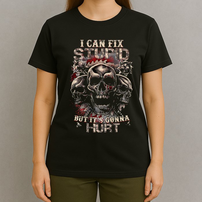 I Can Fix Stupid But Its Gonna Hurt Cool Skull T-Shirt
