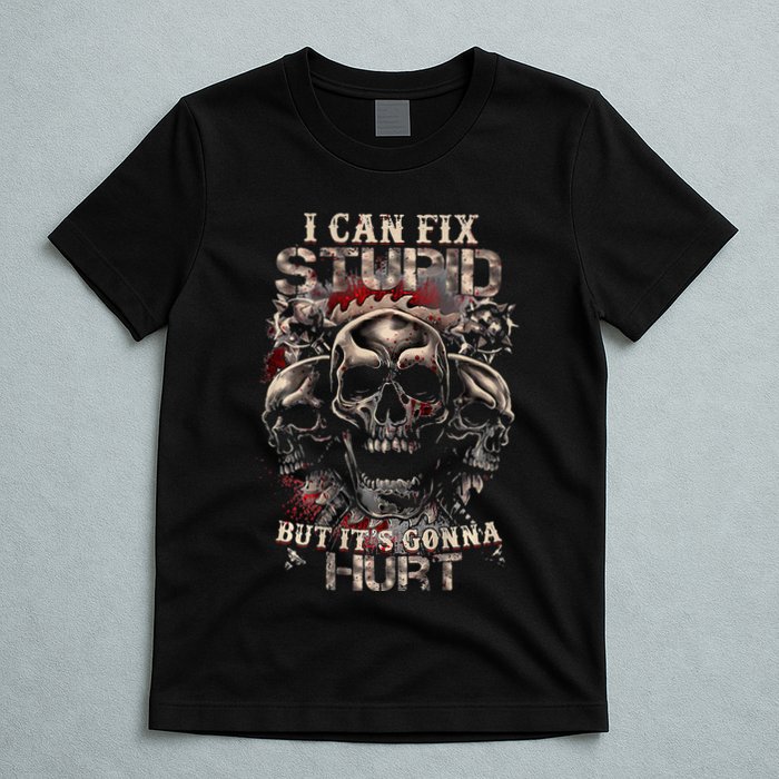 I Can Fix Stupid But Its Gonna Hurt Cool Skull T-Shirt