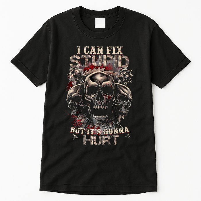 I Can Fix Stupid But Its Gonna Hurt Cool Skull Tall T-Shirt